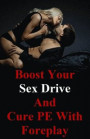 Boost Your Sex Drive And Cure PE With Foreplay