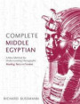 Complete Middle Egyptian: A New Method for Understanding Hieroglyphs, Reading Texts in Context