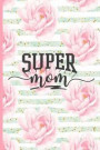 Super Mom: Blank Lined Notebook Journal Diary Composition Notepad 120 Pages 6x9 Paperback Mother Grandmother Pink