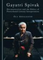 Gayatri Spivak: Deconstruction and the Ethics of Postcolonial Literary Interpretation