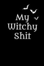 My Witchy Shit: Witch Lunar Halloween Lined Notebook/Journal Gift For Wiccans, Witches, Mages And Druids