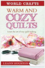 Warm and Cozy Quilts: Learn the Art of Easy Quilt Making
