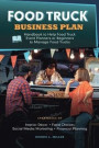 Food Truck Business Plan Handbook to Help Food Truck Event Planners or Beginners to Manage Food Trucks. Strategies of Interior Decor, Food Choices, Social Media Marketing, and Financial Planning