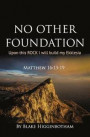 No Other Foundation: 'Upon this ROCK I will build my Ekklesia'