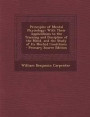 Principles of Mental Physiology: With Their Applications to the Training and Discipline of the Mind, and the Study of Its Morbid Conditions - Primary Source Edition