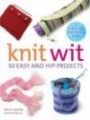 Knit Wit : 30 Easy and Hip Projects (Hands-Free Step-By-Step Guides)