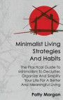 Minimalist Living Strategies and Habits: The Practical Guide to Minimalism to Declutter, Organize and Simplify Your Life for a Better and Meaningful L