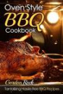 Oven Style BBQ Cookbook: Tantalizing Hassle-free BBQ Recipes (Barbecue Cookbook, Barbecue Bible, BBQ Sauce, BBQ Smoker, BBQ USA) (Volume 1)