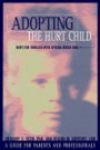 Adopting the Hurt Child: Hope for Families With Special-Needs Kids : A Guide for Parents and Professionals