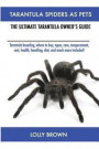 Tarantula Spiders As Pets: Tarantula breeding, where to buy, types, care, temperament, cost, health, handling, diet, and much more included! The Ultimate Tarantula Owner's Guide