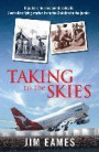 Taking to the Skies: Daredevils, Heroes and Hijackers Australian Flying Stories from the Catalina to the Jumbo