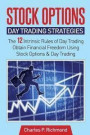 Stock Options - Day Trading Strategies: The 12 Intrinsic Rules of Day Trading - Obtain Financial Freedom Using Stock Options and Day Trading
