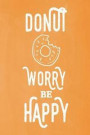 Pastel Chalkboard Journal - Donut Worry Be Happy (Orange): 100 page 6' x 9' Ruled Notebook: Inspirational Journal, Blank Notebook, Blank Journal, Line