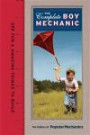 Popular Mechanics The Complete Boy Mechanic: 359 Fun & Amazing Things to Build