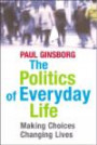 The Politics of Everyday Life: Making Choices, Changing Live