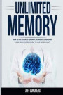 Unlimited Memory: How to Use Advanced Learning Techniques to Remember More, Learn Faster to Help to Have Success in Life