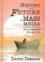 History And Future Of Mass Media: An Integrated Perspective (Hampton Press Communication Series (Mass Media & Journalism Subseries))