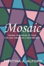 Mosaic: Taking the Pieces of Your Life and Creating a Masterpiece!