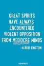 Great Spirits Have Always Encountered Violent Opposition from Mediocre Minds - Albert Einstein: Blank Lined Motivational Inspirational Quote Journal
