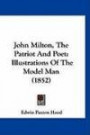 John Milton, The Patriot And Poet: Illustrations Of The Model Man (1852)
