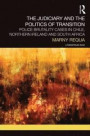 The Judiciary and the Politics of Transition: Police Brutality Cases in Chile, Northern Ireland and South Africa (Routledge Research in Employment Relations)
