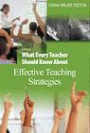 What Every Teacher Should Know About Effective Teaching Strategies (Tileston, Donna Walker. What Every Teacher Should Know About--, 5.)