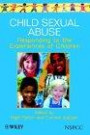 Child Sexual Abuse: Responding to the Experiences of Children (Wiley Child Protection & Policy Series)