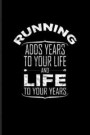 Running Adds Years To Your Life And Life To Your Years: Marathon Quote Journal - Notebook - Workbook For Runners, Athletes, Outdoor Activity & Triathl