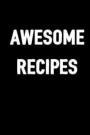 Awesome Recipes: Make Cooking Easy by Writing Down Your Own Recipes / 100 Pages / 6x9 Diary / Food Log Journal