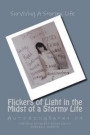 Flickers of Light in the Midst of a Stormy Life: Autobiography of an Ordinary Person's Transparent Journey Through Life