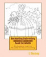 Enchanting Embroidery Designs Colouring Book For Adults: Embroidery Inspired Patterns For Your Creativity