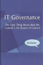 IT Governance: The Only Thing Worse Than No Control is the Illusion of Control: The Only Thing Worse Than No Control Is the Illusion of Control