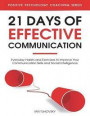 21 Days of Effective Communication: Everyday Habits and Exercises to Improve Your Communication Skills and Social Intelligence