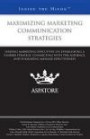 Maximizing Marketing Communication Strategies: Leading Marketing Executives on Establishing a Unified Strategy, Connecting with the Audience, and Evaluating Message Effectiveness (Inside the Minds)