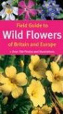 Field Guide to Wild Flowers of Britain and Europe (Field Guide)