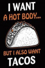 I Want a Hot Body But I Also Want Tacos: Funny Motivational Workout Journal Log