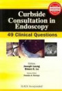 Curbside Consultation in Endoscopy: 49 Clinical Questions (Curbside Consultation in Gastroenterology)