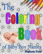 The Coloring Book of Baby Boy Names: The Inspiring and Stress-Free Way to Choose your Baby Boy's Name