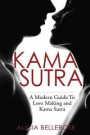 Kama Sutra: A Modern Guide To Love Making and Kama Sutra