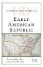 Historical Dictionary of the Early American Republic (Historical Dictionaries of U.S. Politics and Political Eras)