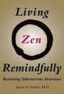 Living Zen Remindfully: Retraining Subconscious Awareness (MIT Press)