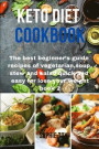 Keto Diet Cookbook: The best beginner's guide recipes of vegetarian, soup, stew and salad quick and easy for lose your weight book 2