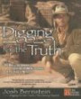Digging for the Truth: One Man's Epic Adventure Exploring the World's Greatest Archaeological Mysterie