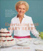 Entertaining with Mary Berry: My Favorite Hors d'Oeuvres, Entrées, Desserts, Baked Goods, and More