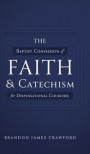 The Baptist Confession of Faith and Catechism for Dispensational Churches
