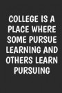 College Is Place Where Some Pursue Learning And Others Learn Pursuing: 6x9 College Ruled Composition Notebook Inspirational quote journal With inspira