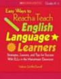 Easy Ways to Reach & Teach English Language Learners: Strategies, Lessons, and Tips for Success With ELLs in the Mainstream Classroom