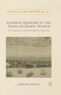London Quakers in the Trans-Atlantic World