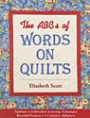 The ABCs of Words on Quilts: Appliqu, & Embroidery Lettering Techniques Beautiful Projects 6 Complete Alphabet