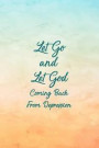 Let Go And Let God Coming Back From Depression: Daily Positivity Workbook For A Stress Free And Happier Life - Guided Notebook
